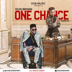Ogidi Brown Ft Fameye One Chance (Prod By MixMastaGarzy)