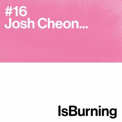 Josh Cheon... Is Burning #16