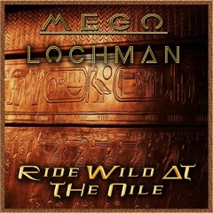 MeGo & LochMan  - Ride WIld At THe Nile