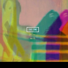 This Time - JM Inc. / Myrh (First Take)