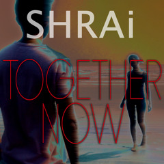 SHRAi - Together Now (Original Mix)