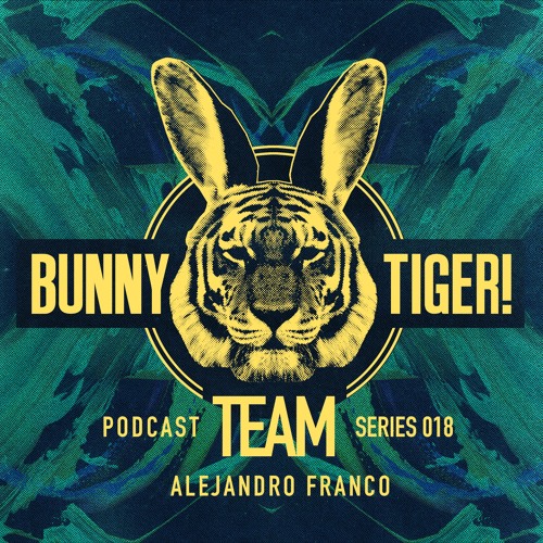 Bunny Tiger Team Podcast #018 Mixed By Alejandro Franco [FREE DOWNLOAD!]