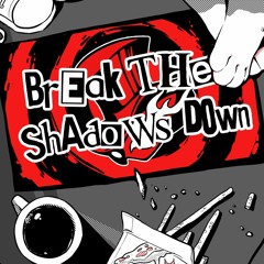 Break the Shadows Down