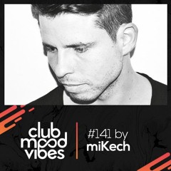 Club Mood Vibes Podcast #141: miKech [Wednesday Special]