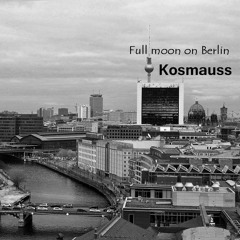 Kosmauss - Full moon on Berlin (Original mix)