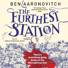 THE FURTHEST STATION by Ben Aaronovitch read by Kobna Holdbrook-Smith
