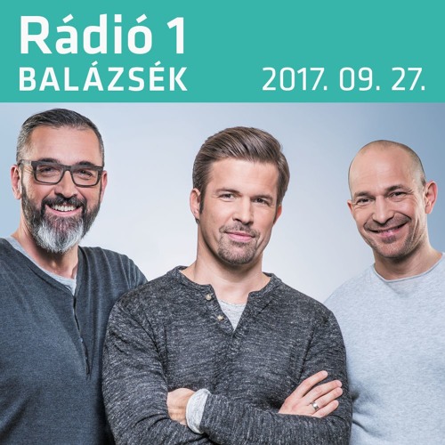 Stream Rádió 1 | Listen to Balázsék (2017.09.27.) - Szerda playlist online  for free on SoundCloud