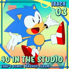 40 in the Studio - Track 003 - That's Sonic! Mashup Album