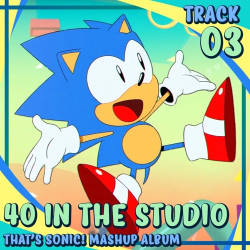 40 in the Studio - Track 003 - That's Sonic! Mashup Album