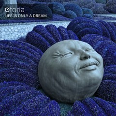 Oforia - Life Is Only A Dream