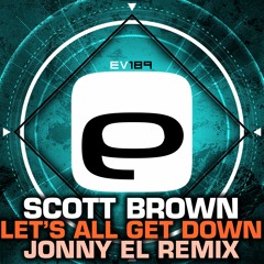 Ev189 - Scott Brown - Let's All Get Down - Jonny EL Remix