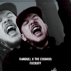 Vandull = Fxckxff [The Cosmos]