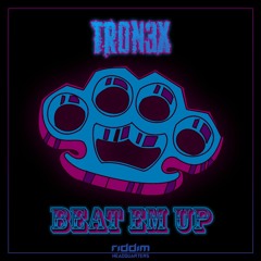 TRON3X - Beat Em Up [Riddim HQ] (Free Download)