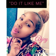 Ahjey - Do It Like Me