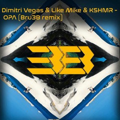 Dimitri Vegas & Like Mike & KSHMR - OPA (Bru3B remix)