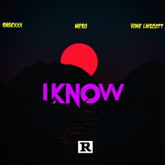 I Know (Ragexxxv, Vone Linscott & Mero)