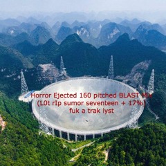 Horror Ejected 160 pitched BLAST Mix (L0t rIp sumor seventeen + 17%)fuk a trak lyst