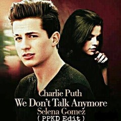 We Don't Talk Anymore - Charlie Puth Ft. Selena Gomez (PPKD Edit).mp3