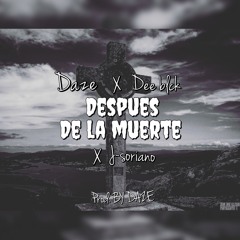 DESPUES DE LA MUERTE-DAZE X DEE BLCK X J-SORIANO (PROD. BY DAZE)