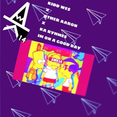 Kidd Wes x Other Aaron x Ka Ryhmes-Im on a good day