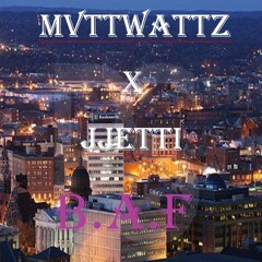MvttWattz x Jjetti - "B.A.F"