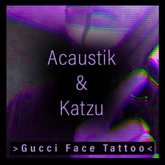 ACAUSTIK & KATZU - GUCCI FACE TATTOO [2K FREEBIE]