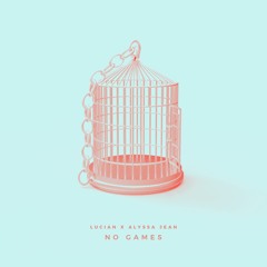 Lucian - No Games feat. Alyssa Jean
