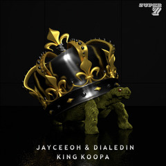 Jayceeoh & dialedIN - King Koopa