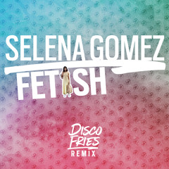 Selena Gomez - Fetish (Disco Fries Remix)