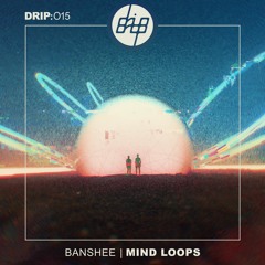 [DRIP015] Banshee - Mind Loops (Original Mix)