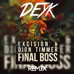 Excision & Dion Timmer - Final Boss (Deyk Remix)