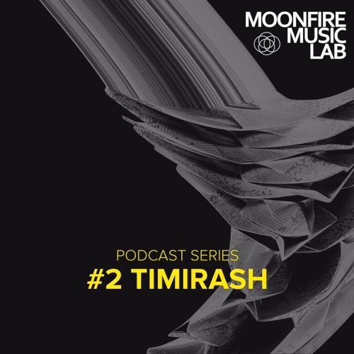 Timirash - Moonfire Music Lab Podcast #2