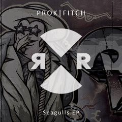 Prok|Fitch - Seagulls