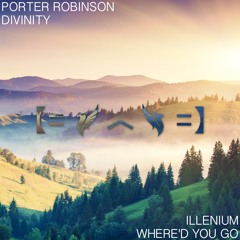Illenium & Porter Robinson (Where'd You Go vs. Divinity)