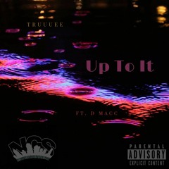 Up To It ft. D Macc