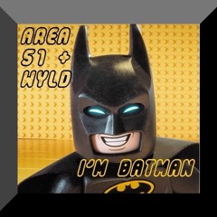 I'm Batman  - Area 51 & Wyld (Wyld Edit) **FREE DOWNLOAD**