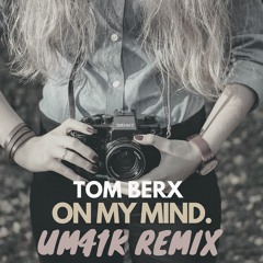 Tom Berx - On My Mind ( Um41K Remix)