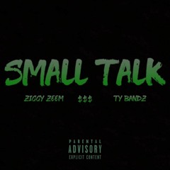 Ziggy Zeem Ft Ty Bandz Small Talk