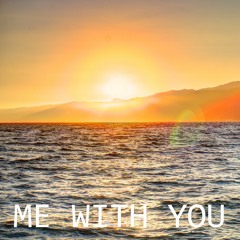 Me With You