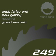 Andy Farley & Paul Glazby 'Naughty' Ground Zero Remix (Vicious Circle)