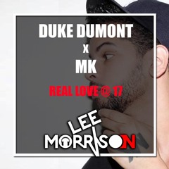 Duke Dumont X MK - Real Love @ 17 (Lee Morrison Mashup)
