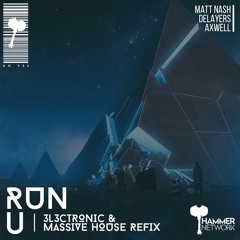 Matt Nash & Delayers X Axwell - Run U (3l3ctronic & Massive House Refix)