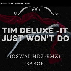 Tim Deluxe - It Just Won't Do(Oswal Hdz - Remix)!Sabor! DEMO FREE DONWLOAD