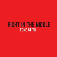 Tone Stith - Right In The Middle