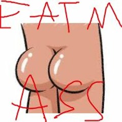Eat My Ass