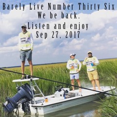 #36 Barely Live 9.27.2017