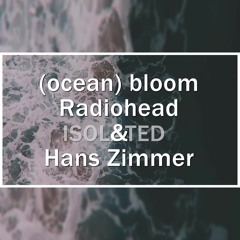 Radiohead & Hans Zimmer - (ocean) bloom [full isolation]