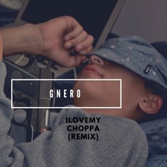 ilovemychoppa (remix) - GNERO