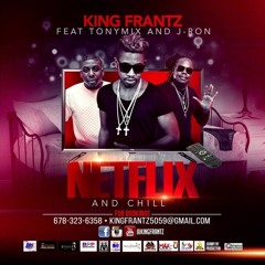 "Netflix & Chill" King Frantz Ft: Tonymix & J-Ron