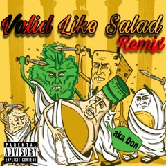 Valid Like Salad Remix- aka Don